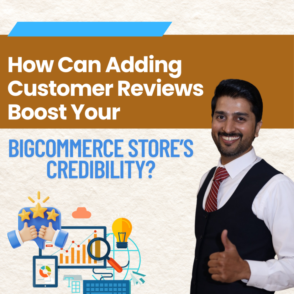 How Can Adding Customer Reviews Boost Your BigCommerce Store’s Credibility?