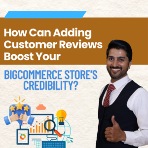 How Can Adding Customer Reviews Boost Your BigCommerce Store’s Credibility?