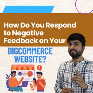 How Do You Respond to Negative Feedback on Your BigCommerce Website?