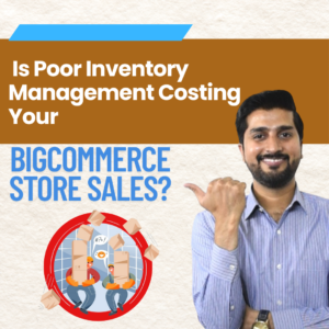 Is Poor Inventory Management Costing Your BigCommerce Store Sales?