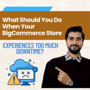 What Should You Do When Your BigCommerce Store Experiences Too Much Downtime?